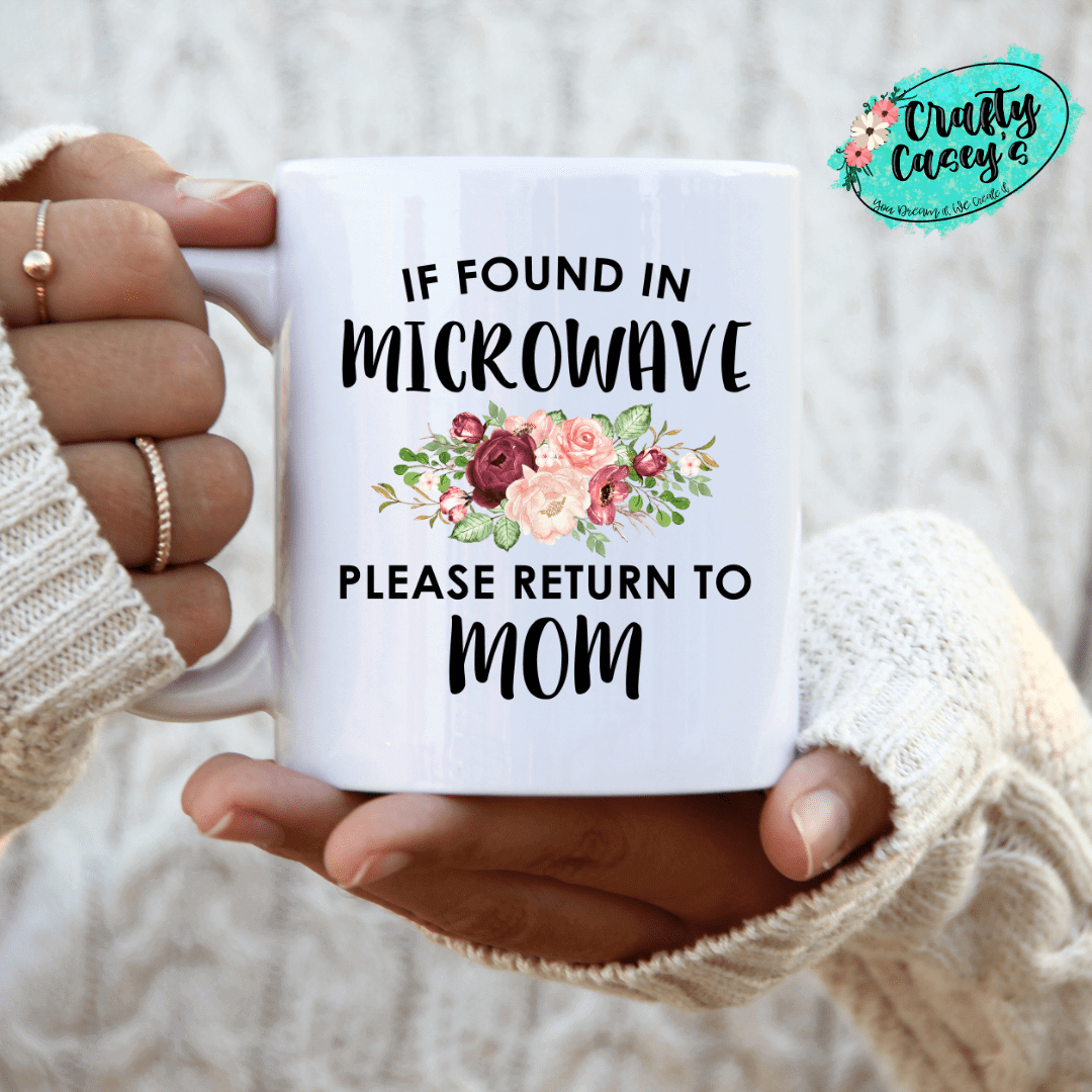 If Found In Microwave Return To Mom - Ceramic-Coffee Mug