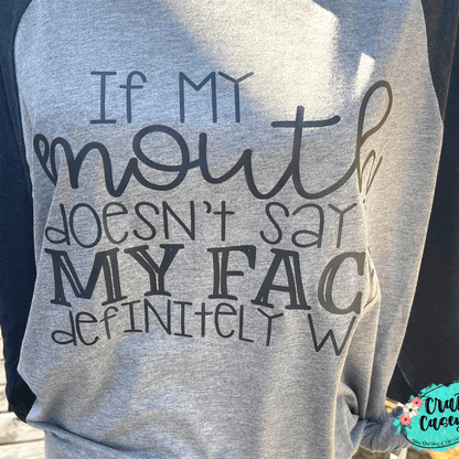 If My Face Don't Say My Mouth Will- Funny Raglan Crafty Casey's