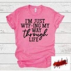 I'm Just WTF-My Way Through Life - Unisex- t-shirt