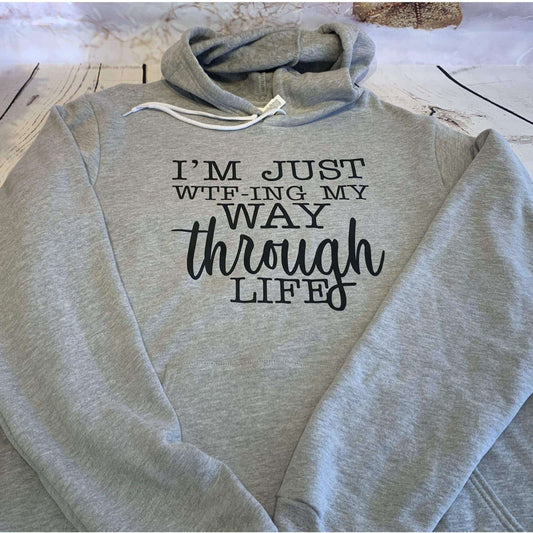 I'm Just WTF-ing My Way Through Life-Funny Hoodie