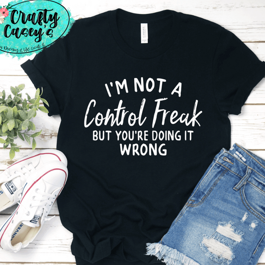 I'm Not A Control Freak But You Are Doing It Wrong-Funny Men's & Women's Unisex Graphic T-shirt