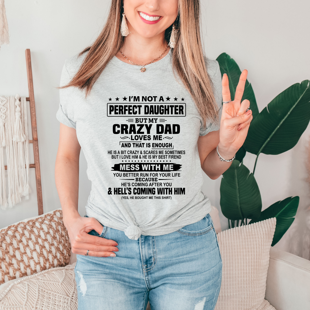 I'm Not A Perfect Daughter, But My Crazy Dad Loves Me Funny Dad-T-shirt