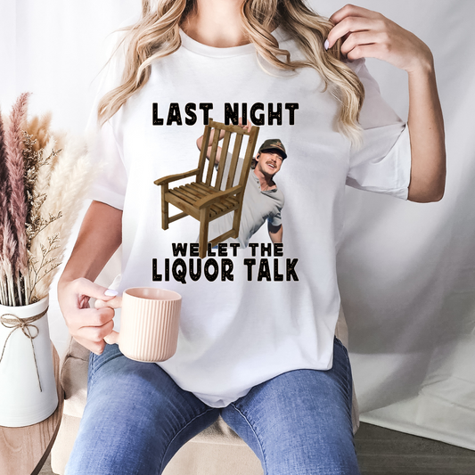Last Night We Let The Liquor Talk (Chair) Funny-Tee