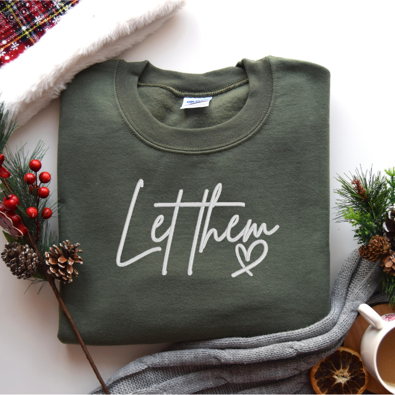 Let Them Embroidered Inspirational Tee, Crewneck Sweatshirt