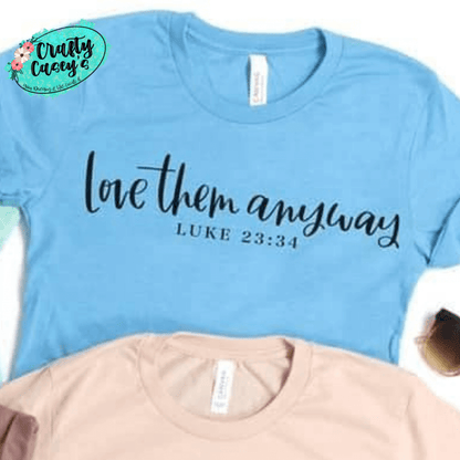 Love Them Anyway Luke 23:34- Spiritual Women's Unisex T-shirts