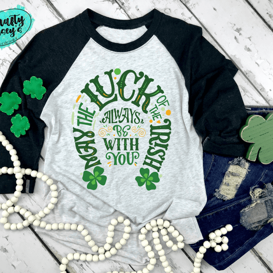 May The Luck Of The Irish Always Be With You-Raglan