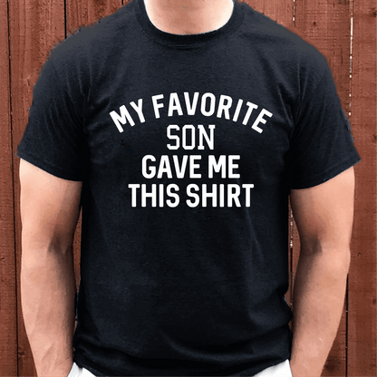 My Favorite Son Gave Me This Shirt Funny Dad & Mom -T-shirt