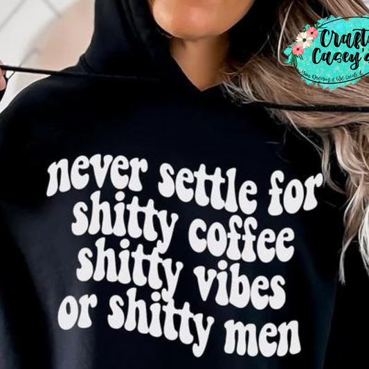 Never Settle For Shitty Coffee, Shitty Vibes, Or Shitty Men-Funny Tees