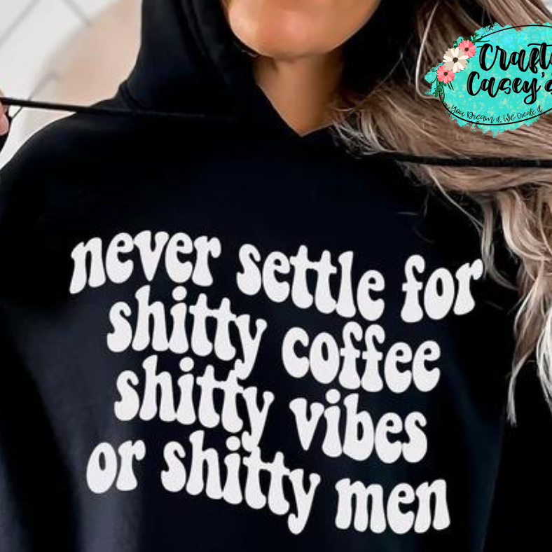 Never Settle For Shitty Coffee, Shitty Vibes, Or Shitty Men-Funny Tees