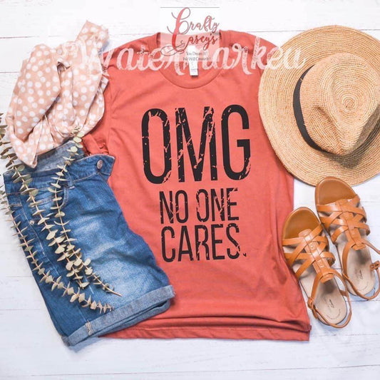 OMG-No One Cares - Funny Tees