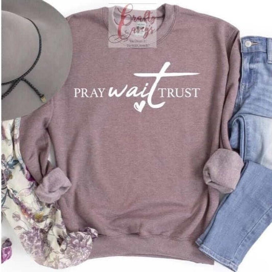 Pray Wait Trust Spiritual Unisex -Sweatshirt