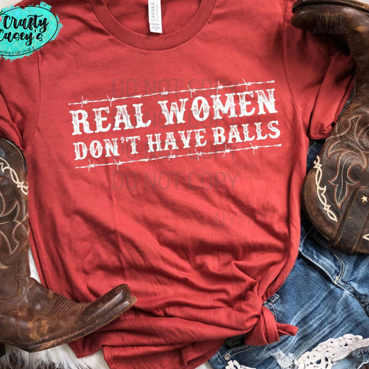Real Women Don't Have Balls Funny -Tee