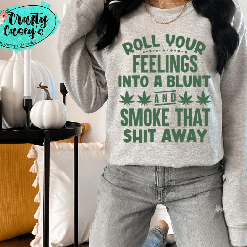 Roll Your Feelings Into A Blunt & Smok That Sh--t-Funny Shirt Crafty Casey's 