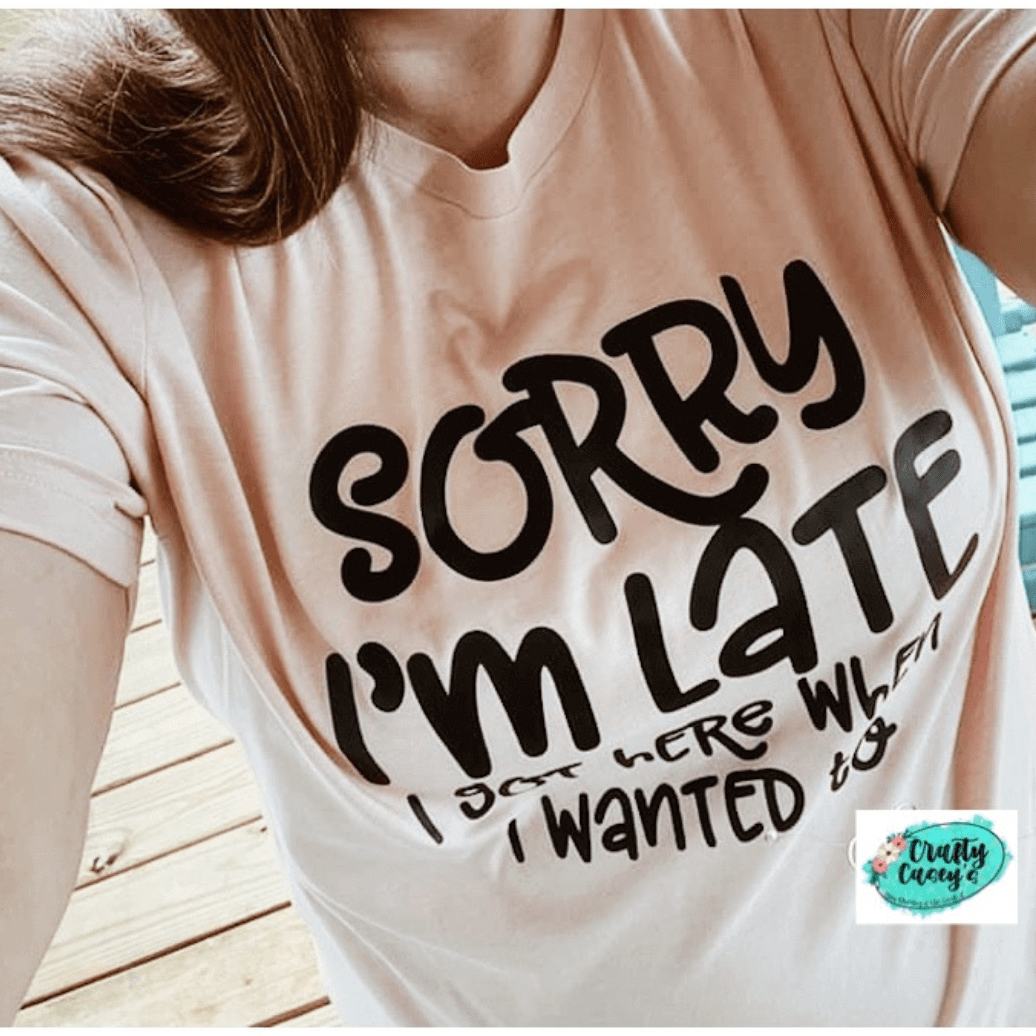 Crafty Casey's Funny Unisex T-shirts S / Heather Peach Sorry I Am Late I Got Here When I Wanted To- Funny Women's Unisex T-shirt