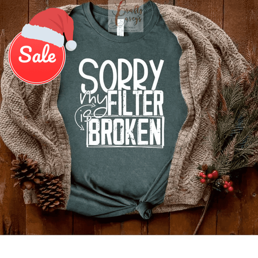 Sorry My Filter Is Broken-Funny- Unisex T-shirt