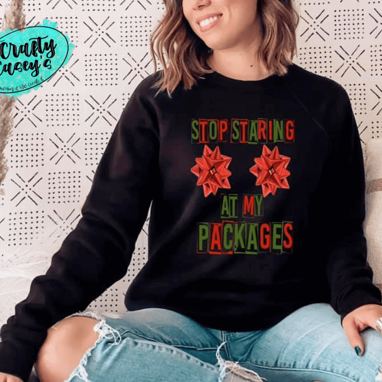 Stop Staring At My Packages -Sweatshirt