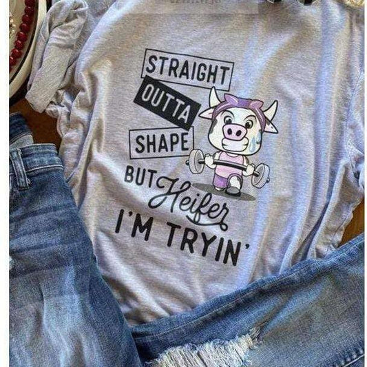 Straight Outta Of Shape But Heifer I Am Trying- Funny Tee
