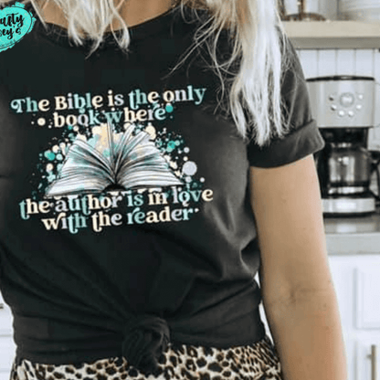 The Bible Is The Only Book Where The Author Is in Love With Reader -Tee