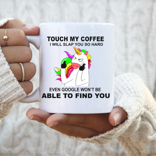 Touch My Coffee And Google Won't Even Find You Coffee Mug