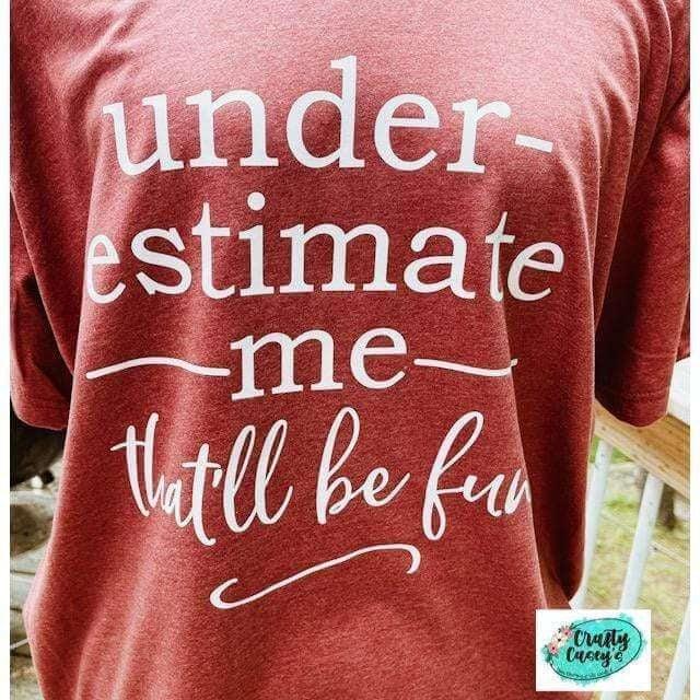 Crafty Casey's Funny Unisex T-shirts S / Heather Clay Under Estimate Me That Will Be Fun - Unisex T-shirts