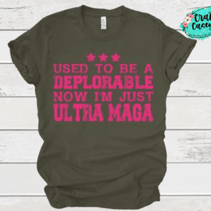 Used To Be A Deplorable Now I'm Just Ultra Maga Adult Humor Tee