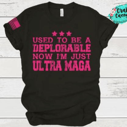 Used To Be A Deplorable Now I'm Just Ultra Maga Adult Humor Tee