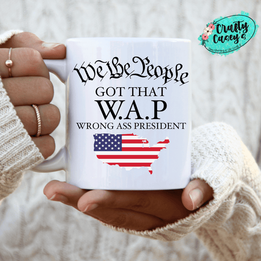 Crafty Casey's Home & Garden > Kitchen & Dining > Tableware > Drinkware > Mugs 11 fl oz. / White We The People Got The Wrong Ass President -Ceramic- Coffee Mug
