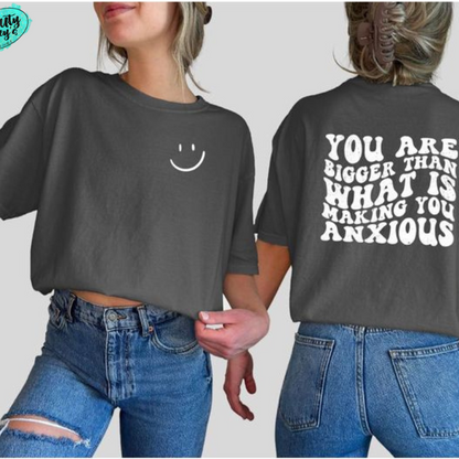 You Are Bigger Then What Is Making You Anxious T-shirts