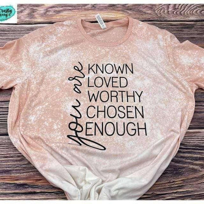 You Are Known, Loved, Worthy, Chosen, Enough- Unisex T-shirt