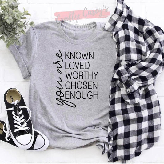 You Are Known, Loved, Worthy, Chosen, Enough- Unisex T-shirt