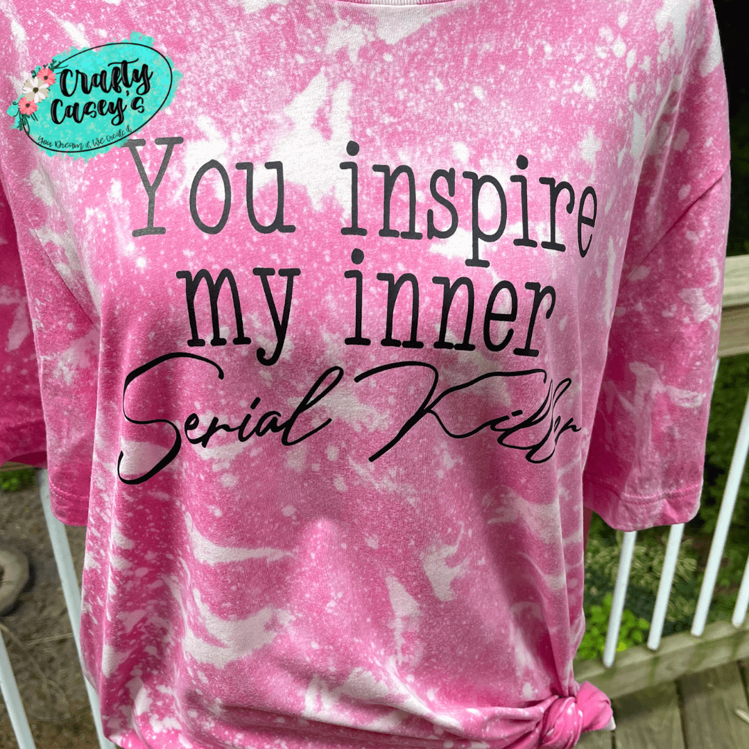 Crafty Casey's Funny Unisex T-shirts S / Charity Pink Bleached / Short Sleeve You Inspire My Inner Serial Killer-Unisex T-shirts
