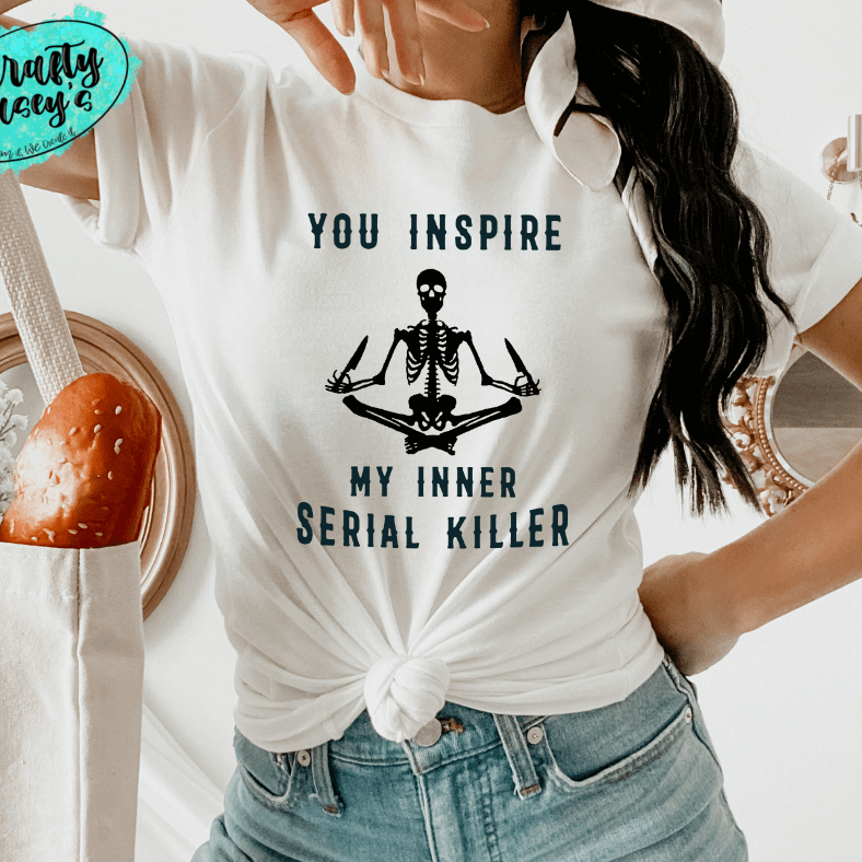 You Inspire My Inner Serial Killer- Skelton Funny Unisex T-shirts