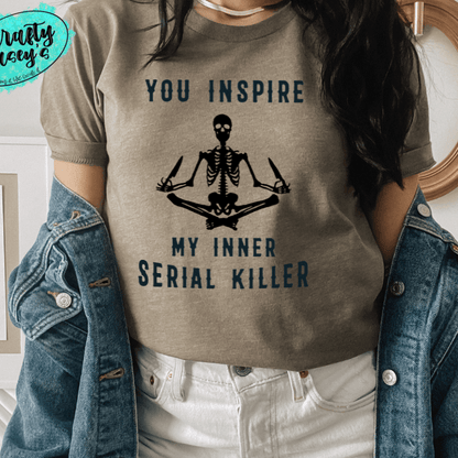 You Inspire My Inner Serial Killer- Skelton Funny Unisex T-shirts
