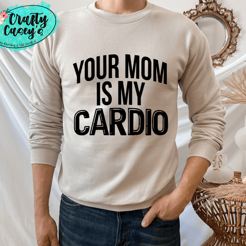 Your Mom Is My Cardio- Adult Humor Tee Crafty Casey's